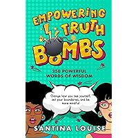 Empowering Truth Bombs: 250 Powerful words of wisdom to change how you see yourself, set your boundaries, and be more mindful Empowering Truth Bombs: 250 Powerful words of wisdom to change how you see yourself, set your boundaries, and be more mindful Kindle Paperback