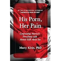 His Porn, Her Pain: Confronting America's PornPanic with Honest Talk About Sex His Porn, Her Pain: Confronting America's PornPanic with Honest Talk About Sex Paperback Kindle Hardcover