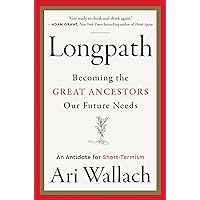 Longpath: Becoming the Great Ancestors Our Future Needs – An Antidote for Short-Termism Longpath: Becoming the Great Ancestors Our Future Needs – An Antidote for Short-Termism Hardcover Audible Audiobook Kindle Paperback Audio CD