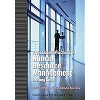 Professional Practices of Human Resource Management in Hong Kong: Linking HRM to Organizational Success Professional Practices of Human Resource Management in Hong Kong: Linking HRM to Organizational Success Paperback