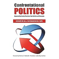 Confrontational Politics: How to Effectively Practice the Politics of Principle Confrontational Politics: How to Effectively Practice the Politics of Principle Paperback Kindle