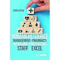 Human Resource Management in Pharmacy: Managing and Motivating Staff to Excel