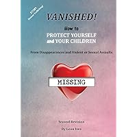Vanished! How to Protect Yourself and Your Children Vanished! How to Protect Yourself and Your Children Paperback Kindle