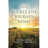 The Bucket List Journey Home: A Story of Hope and Healing The Bucket List Journey Home: A Story of Hope and Healing Paperback Kindle