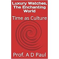 Luxury Watches, The Enchanting World: Time as Culture (English Edition)