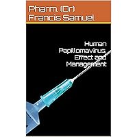HUMAN PAPILLOMAVIRUS: Effect AND MANAGEMENT HUMAN PAPILLOMAVIRUS: Effect AND MANAGEMENT Kindle Paperback