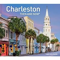 Charleston Then and Now: A photographic guide to the hidden history and architecture of Charleston Charleston Then and Now: A photographic guide to the hidden history and architecture of Charleston Hardcover Kindle
