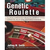 Genetic Roulette: The Documented Health Risks of Genetically Engineered Foods Genetic Roulette: The Documented Health Risks of Genetically Engineered Foods Hardcover Kindle