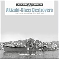 Akizuki-Class Destroyers: In the Imperial Japanese Navy during World War II (Legends of Warfare: Naval, 23)