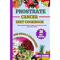 prostate cancer diet cookbook for newly diagnosed: Healthy and Nourishing recipes to Support Your Prostate Cancer Journey with a 30 days+ Meal Plan ... Strength and support towards your journey)