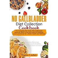 No Gallbladder Diet Collection Cookbook: The Complete Diet Guide after Gallbladder Removal, What to Eat and Avoid For Breakfast, Lunch and Dinner for a Better Health and Wellness No Gallbladder Diet Collection Cookbook: The Complete Diet Guide after Gallbladder Removal, What to Eat and Avoid For Breakfast, Lunch and Dinner for a Better Health and Wellness Paperback Kindle