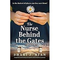 The Nurse Behind the Gates: Completely heartbreaking and unputdownable World War Two fiction The Nurse Behind the Gates: Completely heartbreaking and unputdownable World War Two fiction Kindle Paperback Audible Audiobook