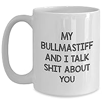 Funny Bullmastiff Dog Gifts for Mom | My Bullmastiff And I Talk Shit About You White Coffee Mug | Unique Mother's Day Unique Gifts for Bullmastiff Dog Mom