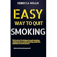 Easy Way To Quit Smoking : 15 Practical Technique to quit smoking without stress,understanding addiction and how to overcome