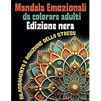 Mandala Emozionali da colorare adulti: 50 pagine in una cornice nera per il relax e la riduzione dello stress (Italian Edition)
