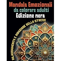 Mandala Emozionali da colorare adulti: 50 pagine in una cornice nera per il relax e la riduzione dello stress (Italian Edition) Mandala Emozionali da colorare adulti: 50 pagine in una cornice nera per il relax e la riduzione dello stress (Italian Edition) Paperback