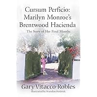 Cursum Perficio: Marilyn Monroe's Brentwood Hacienda: The Story of Her Final Months Cursum Perficio: Marilyn Monroe's Brentwood Hacienda: The Story of Her Final Months Paperback Hardcover