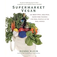 Supermarket Vegan: 225 Meat-Free, Egg-Free, Dairy-Free Recipes for Real People in the Real World Supermarket Vegan: 225 Meat-Free, Egg-Free, Dairy-Free Recipes for Real People in the Real World Paperback Kindle