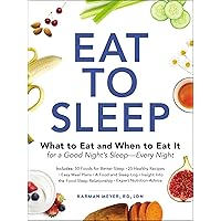 Eat to Sleep: What to Eat and When to Eat It for a Good Night's Sleep―Every Night Eat to Sleep: What to Eat and When to Eat It for a Good Night's Sleep―Every Night Paperback Kindle