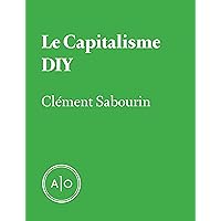 Le capitalisme DIY (French Edition) Le capitalisme DIY (French Edition) Kindle