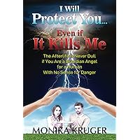 I will protect you...Even if it kills me: The afterlife is never dull if you are a guardian angel for a human with no sense for danger I will protect you...Even if it kills me: The afterlife is never dull if you are a guardian angel for a human with no sense for danger Paperback Kindle