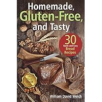 Homemade, Gluten‐Free, and Tasty: 30 Quick and Easy Bread Recipes