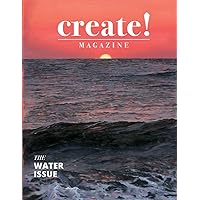 Create! Magazine Issue 39: The Water Issue