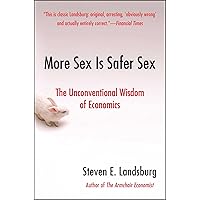 More Sex Is Safer Sex: The Unconventional Wisdom of Economics More Sex Is Safer Sex: The Unconventional Wisdom of Economics Kindle Paperback Hardcover Mass Market Paperback