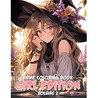 Anime Coloring Book: Girl Edition Vol 2: The Anime Beauties with Trendy Fashion, 50 Manga Girl Illustrations, An Ideal Gift for Teens Relaxation & Stress Relief Anime Coloring Book: Girl Edition Vol 2: The Anime Beauties with Trendy Fashion, 50 Manga Girl Illustrations, An Ideal Gift for Teens Relaxation & Stress Relief Paperback