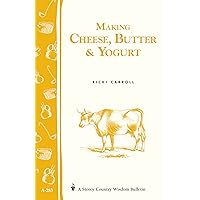 Making Cheese, Butter & Yogurt: Storey Country Wisdom Bulletin A-283 Making Cheese, Butter & Yogurt: Storey Country Wisdom Bulletin A-283 Paperback Kindle