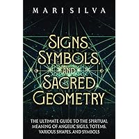 Signs, Symbols, and Sacred Geometry: The Ultimate Guide to the Spiritual Meaning of Angelic Sigils, Totems, Various Shapes, and Symbols (Personal spirituality) Signs, Symbols, and Sacred Geometry: The Ultimate Guide to the Spiritual Meaning of Angelic Sigils, Totems, Various Shapes, and Symbols (Personal spirituality) Paperback Audible Audiobook Kindle Hardcover