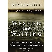 Washed and Waiting: Reflections on Christian Faithfulness and Homosexuality Washed and Waiting: Reflections on Christian Faithfulness and Homosexuality Paperback Kindle