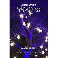 Mind Over Mattress: Mastering the Art of Sleep for Mental Clarity & Vitality