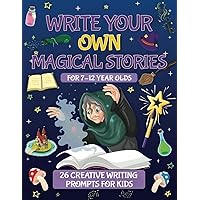 Write Your Own Magical Stories: 26 Creative Writing Prompts For Kids