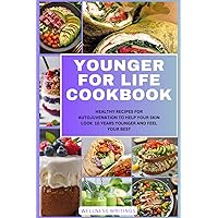 YOUNGER FOR LIFE COOKBOOK: HEALTHY RECIPES FOR AUTOJUVENATION TO HELP YOUR SKIN LOOK 10 YEARS YOUNGER AND FEEL YOUR BEST YOUNGER FOR LIFE COOKBOOK: HEALTHY RECIPES FOR AUTOJUVENATION TO HELP YOUR SKIN LOOK 10 YEARS YOUNGER AND FEEL YOUR BEST Paperback