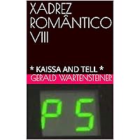 XADREZ ROMÂNTICO VIII : * KAISSA AND TELL * (Portuguese Edition)