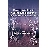 Neuroprotection in Autism, Schizophrenia and Alzheimer's disease Neuroprotection in Autism, Schizophrenia and Alzheimer's disease Kindle Paperback