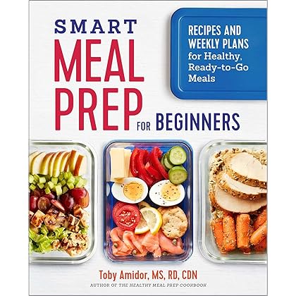 Smart Meal Prep for Beginners: Recipes and Weekly Plans for Healthy, Ready-to-Go Meals