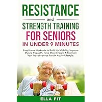 Resistance and Strength Training for Seniors IN UNDER 9 MINUTES: Easy Home Workouts to Build Up Mobility, Improve Muscle Strength, Have More Energy & Maintain Independence for an Active Lifestyle Resistance and Strength Training for Seniors IN UNDER 9 MINUTES: Easy Home Workouts to Build Up Mobility, Improve Muscle Strength, Have More Energy & Maintain Independence for an Active Lifestyle Kindle Paperback Hardcover Audible Audiobook