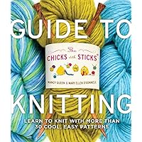 The Chicks with Sticks Guide to Knitting: Learn to Knit with more than 30 Cool, Easy Patterns The Chicks with Sticks Guide to Knitting: Learn to Knit with more than 30 Cool, Easy Patterns Paperback Kindle