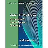 Best Practices for Hospital & Health-System Pharmacy 2008-2009: Positions & Guidance Documents of ASHP