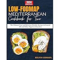LOW-FODMAP MEDITERRANEAN Cookbook for Two: The Ultimate Easy and Delicious Healthy Recipes to Control IBS and Other Digestive Disorders LOW-FODMAP MEDITERRANEAN Cookbook for Two: The Ultimate Easy and Delicious Healthy Recipes to Control IBS and Other Digestive Disorders Paperback Kindle