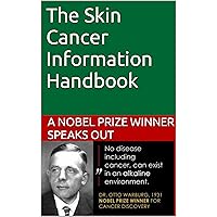 The Skin Cancer Information Handbook: A Nobel Prize winner speaks out The Skin Cancer Information Handbook: A Nobel Prize winner speaks out Kindle Paperback