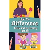 Spot the Difference While Eating Healthy Vol.165: Children's Activities Book for Kids Age 3-8, Kids,Boys and Girls Spot the Difference While Eating Healthy Vol.165: Children's Activities Book for Kids Age 3-8, Kids,Boys and Girls Kindle Paperback