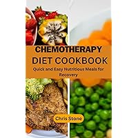 Chemotherapy Diet Cookbook: Quick and Easy Nutritious Meals for Recovery Chemotherapy Diet Cookbook: Quick and Easy Nutritious Meals for Recovery Kindle Paperback