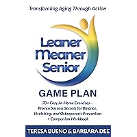 Leaner Meaner Senior Game Plan: 70+ Easy At-Home Exercises—Proven Success Secrets for Balance, Stretching, and Osteoporosis Prevention + Companion Workbook Leaner Meaner Senior Game Plan: 70+ Easy At-Home Exercises—Proven Success Secrets for Balance, Stretching, and Osteoporosis Prevention + Companion Workbook Kindle Paperback