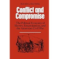Conflict and Compromise: The Political Economy of Slavery, Emancipation and the American Civil War Conflict and Compromise: The Political Economy of Slavery, Emancipation and the American Civil War Paperback Kindle