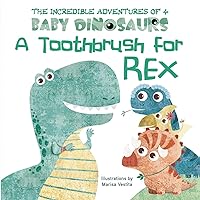 A Toothbrush for Rex (The Incredible Adventures of 4 Baby Dinosaurs) A Toothbrush for Rex (The Incredible Adventures of 4 Baby Dinosaurs) Board book Kindle