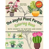 The Joyful Plant Parent Coloring Book With Secrets to Nurture and Grow Indoor Plants: 50 Cute Houseplant Illustrations of Beautiful Gardening for Green-Thumbed Adults and Children (Khalessi Learning)