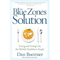 Blue Zones Solution, The: Eating and Living Like the World's Healthiest People (The Blue Zones) Blue Zones Solution, The: Eating and Living Like the World's Healthiest People (The Blue Zones) Paperback Audible Audiobook Kindle Hardcover Audio CD